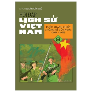 hỏi đáp lịch sử việt nam - tập 8 - cuộc kháng chiến chống mỹ cứu nước (1954-1965)